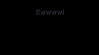 Ewwwww