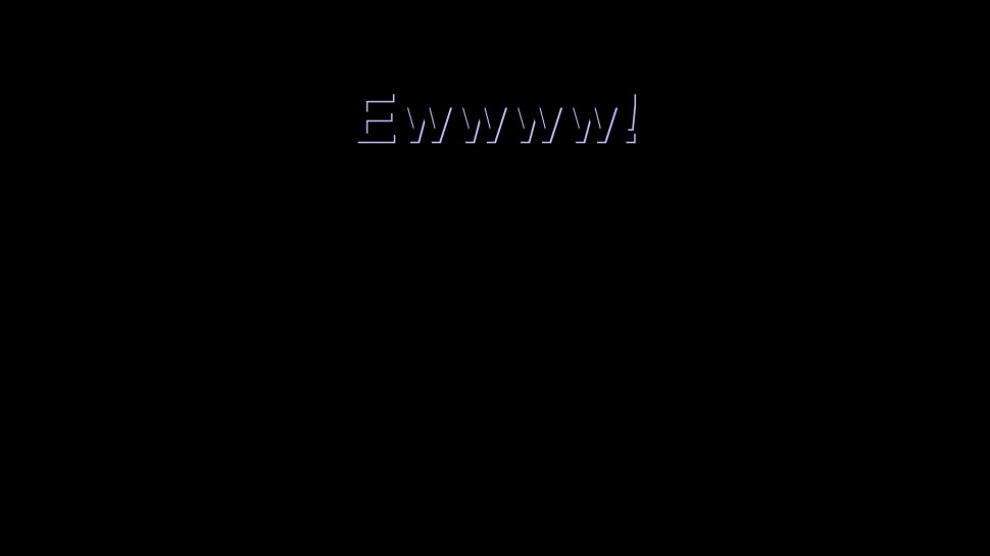 Ewwwww