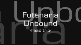 Futanaria Unbound Head Trip