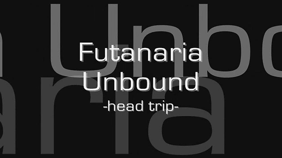 Futanaria Unbound Head Trip