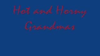 Hot and horny Grandmas